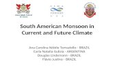 South American Monsoon in Current and Future Climate Ana Carolina Nóbile Tomaziello - BRAZIL Carla Natalia Gulizia - ARGENTINA Douglas Lindemann - BRAZIL.