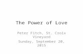 The Power of Love Peter Fitch, St. Croix Vineyard Sunday, September 20, 2015.