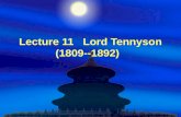 Lecture 11 Lord Tennyson (1809--1892). I. Background  The year 1832 marks the death of Scott, Keats. Shelley and Byron had died, Wordsworth had written.