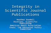 Integrity in Scientific Journal Publications Heather Goodell Director, Scientific Publishing American Heart Association Chair, CSE Editorial Policy Committee.