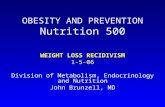 OBESITY AND PREVENTION Nutrition 500 WEIGHT LOSS RECIDIVISM 1-5-06 Division of Metabolism, Endocrinology and Nutrition John Brunzell, MD.