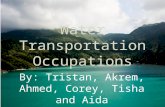 Water Transportation Occupations By: Tristan, Akrem, Ahmed, Corey, Tisha and Aida.