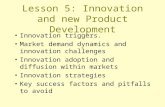 Lesson 5: Innovation and new Product Development Innovation triggers. Market demand dynamics and innovation challenges Innovation adoption and diffusion.