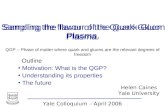 Helen Caines Yale University Yale Colloquium – April 2006 Sampling the flavor of the Quark-Gluon Plasma. QGP – Phase of matter where quark and gluons are.