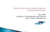 Recent studies on the Adriatic long-term oceanographic changes Ivica Vilibić Institute of Oceanography and Fisheries, Split, Croatia, vilibic@izor.hr.
