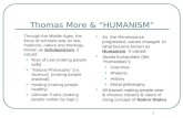 Thomas More & “HUMANISM” Through the Middle Ages, the focus of scholars was on law, medicine, nature and theology. Known as Scholasticism, it valued: Rule.