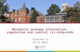 Metabolic pathway alternation, regulation and control (4)—Fatty acids Xiaochen Yu 01-31-2013.