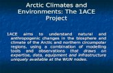 Arctic Climates and Environments: The 1ACE Project 1ACE aims to understand natural and anthropogenic changes in the biosphere and climate of the Arctic.