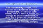 Emotional Intelligence  Emotional Intelligence (EI), often measured as an Emotional Intelligence Quotient (EQ), describes an ability, capacity, or skill.