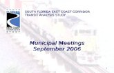 1 SOUTH FLORIDA EAST COAST CORRIDOR TRANSIT ANALYSIS STUDY Municipal Meetings September 2006.