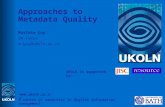 UKOLN is supported by: Approaches to Metadata Quality Marieke Guy QA Focus m.guy@ukoln.ac.uk A centre of expertise in digital information management .