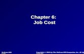 Chapter 6: Job Cost Chapter 6: Job Cost Copyright © 2010 by The McGraw-Hill Companies, Inc. All rights reserved. McGraw-Hill/Irwin.