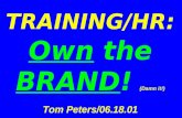 TRAINING/HR: Own the BRAND! (Damn it!) Tom Peters/06.18.01.