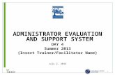 ADMINISTRATOR EVALUATION AND SUPPORT SYSTEM DAY 4 Summer 2013 {Insert Trainer/Facilitator Name} July 2, 2013 1.
