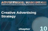 Creative Advertising Strategy 10. 2 What Makes Effective Advertising? Sound Strategy Consumer’s View Doesn’t Overwhelm Deliver on Promises Break Clutter.