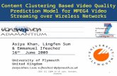 Content Clustering Based Video Quality Prediction Model for MPEG4 Video Streaming over Wireless Networks Asiya Khan, Lingfen Sun & Emmanuel Ifeachor 16.