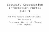 Security Cooperation Information Portal (SCIP) Ad Hoc Query Instructions To Produce Customer Status of Closed SDRs Report.