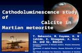 Cathodoluminescence study of Calcite in Martian meteorite T. Nakazato, M. Kayama, H. Nishido, K. Ninagawa, A. Gucsik, and Sz. Bérczi Research Institute.