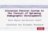 Slovenian Pension System in the Context of Upcoming Demographic Developments Boris Majcen and Miroslav Verbič Institute for Economic Research.