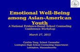 Emotional Well-Being among Asian-American Youth Cynthia Tang, School Counselor Lexington High School Counseling Department Lexington, Massachusetts A National.