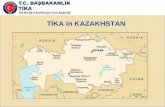 TİKA in KAZAKHSTAN. GENERAL OVERVIEW TIKA focuses on capacity building projects in Kazakhstan, through bilateral and regional training programmes for.