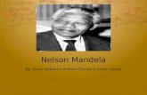 Nelson Mandela By: Alivia Stephens, Britnee Cheney & Emily Francis.