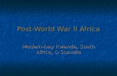 Post-World War II Africa Modern-Day Rwanda, South Africa, & Somalia.