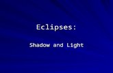 Eclipses: Shadow and Light. Which of the Following is True? 1. An eclipse of the sun occurs when an invisible dragon eats the sun. 2. During eclipses,