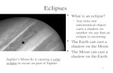 1 Eclipses What is an eclipse? –Any time one astronomical object casts a shadow on another we say that an eclipse is occurring. The Earth can cast a shadow.