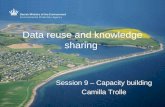 Data reuse and knowledge sharing Session 9 – Capacity building Camilla Trolle.
