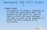 Managing TAA CCCT Grant 1 Today’s goal – The purpose of today’s training is to help you understand what the purpose of the grant is, how it came to KCTCS.