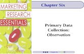 Primary Data Collection: Observation Chapter Six.
