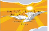 The Fall of Saul and the Call of David Freshman Religion Chapter 5 – Part 2 Kings.