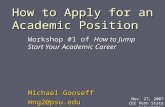 How to Apply for an Academic Position Workshop #1 of How to Jump Start Your Academic Career Michael Gooseff mng2@psu.edu Nov. 27, 2007 CEE Penn State University.