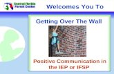 Welcomes You To Getting Over The Wall Positive Communication in the IEP or IFSP.