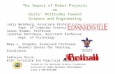 The Impact of Robot Projects on Girls' Attitudes Toward Science and Engineering Jerry Weinberg, Associate Professor Dept. of Computer Science Susan Thomas,