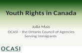 Youth Rights in Canada Julia Mais OCASI – the Ontario Council of Agencies Serving Immigrants.