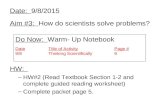 Date: 9/8/2015 Aim #3: How do scientists solve problems? HW: –HW#2 (Read Textbook Section 1-2 and complete guided reading worksheet) –Complete packet page.