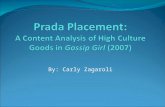 By: Carly Zagaroli. Research Questions Based on product placement in the show Gossip Girl (2007), what are the underlying themes and messages being promoted.
