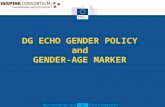 DG ECHO GENDER POLICY and GENDER-AGE MARKER. OBJECTIVE To introduce the DG ECHO Gender-Age Marker - Information - Raise awareness.