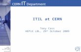 CERN IT Department CH-1211 Genève 23 Switzerland  t ITIL at CERN Tony Cass HEPiX LBL, 29 th October 2009.