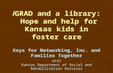 IGRAD and a library: Hope and help for Kansas kids in foster care Keys for Networking, Inc. and Families Together with Kansas Department of Social and.