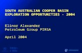 SOUTH AUSTRALIAN COOPER BASIN EXPLORATION OPPORTUNITIES - 2004 Elinor Alexander Petroleum Group PIRSA April 2004 SOUTH AUSTRALIAN COOPER BASIN EXPLORATION.