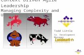 Context Driven Agile Leadership Managing Complexity and Uncertainty Todd Little Sr. Development Manager.