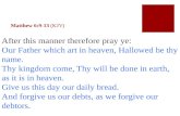 Matthew 6:9-13 (KJV) After this manner therefore pray ye: Our Father which art in heaven, Hallowed be thy name. Thy kingdom come, Thy will be done in earth,