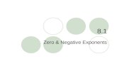 8.1 Zero & Negative Exponents. 8.1 – Zero & Negative Exponents Goals / “I can…”  Simplify expressions with zero and negative exponents  Evaluate exponential.