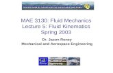 MAE 3130: Fluid Mechanics Lecture 5: Fluid Kinematics Spring 2003 Dr. Jason Roney Mechanical and Aerospace Engineering.