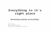Everything in it’s right place Revisiting website accessibility Jeff Coburn Senior Web Specialist Institute for Community Inclusion.