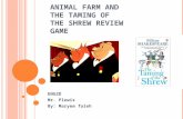 ANIMAL FARM AND THE TAMING OF THE SHREW REVIEW GAME ENG2D Mr. Plewis By: Maryem faleh.