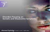 Disorders Focusing on Somatic and Dissociative Symptoms  Stress and anxiety also contribute to several other kinds of disorders, particularly disorders.